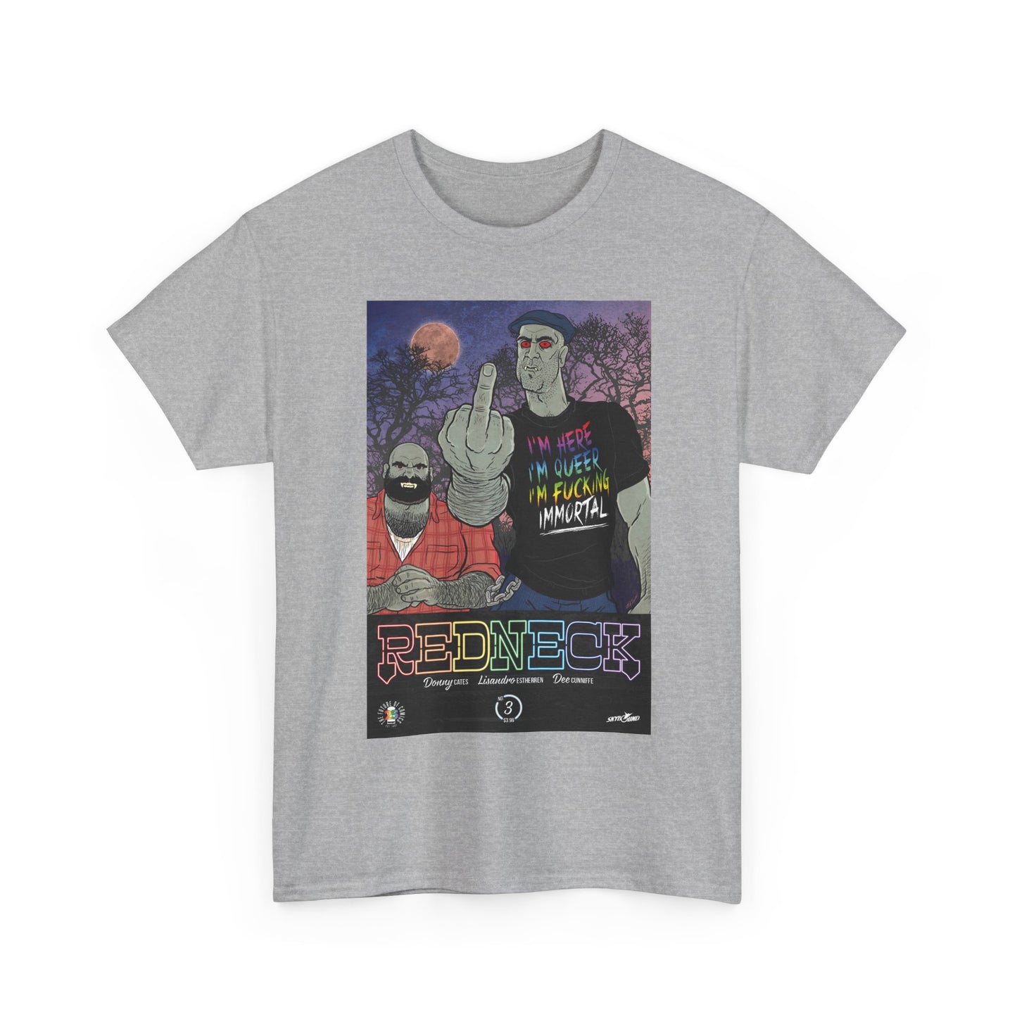 Redneck T-Shirt - I'm Here, I'm Queer, I'm Fucking Immortal