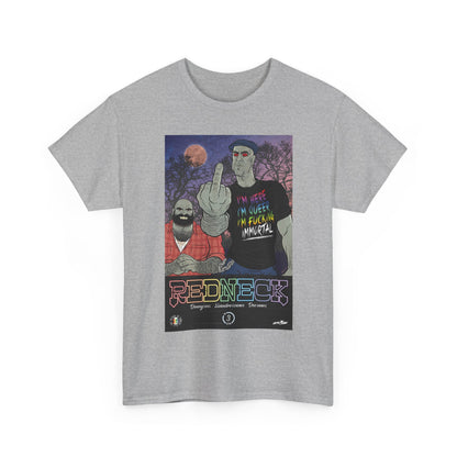 Redneck T-Shirt - I'm Here, I'm Queer, I'm Fucking Immortal