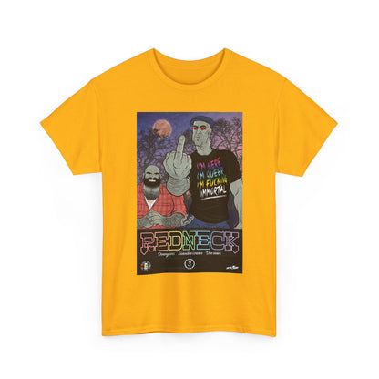 Redneck T-Shirt - I'm Here, I'm Queer, I'm Fucking Immortal