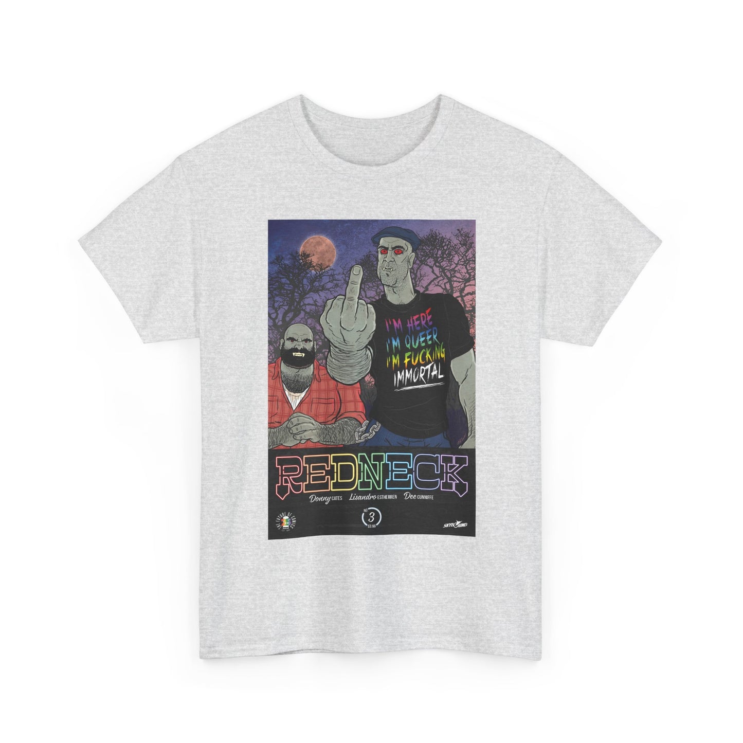 Redneck T-Shirt - I'm Here, I'm Queer, I'm Fucking Immortal