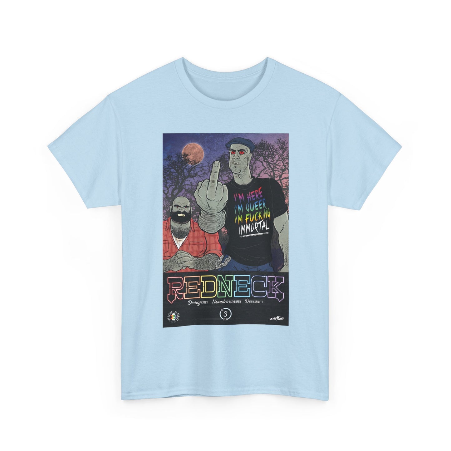 Redneck T-Shirt - I'm Here, I'm Queer, I'm Fucking Immortal