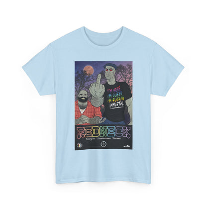 Redneck T-Shirt - I'm Here, I'm Queer, I'm Fucking Immortal