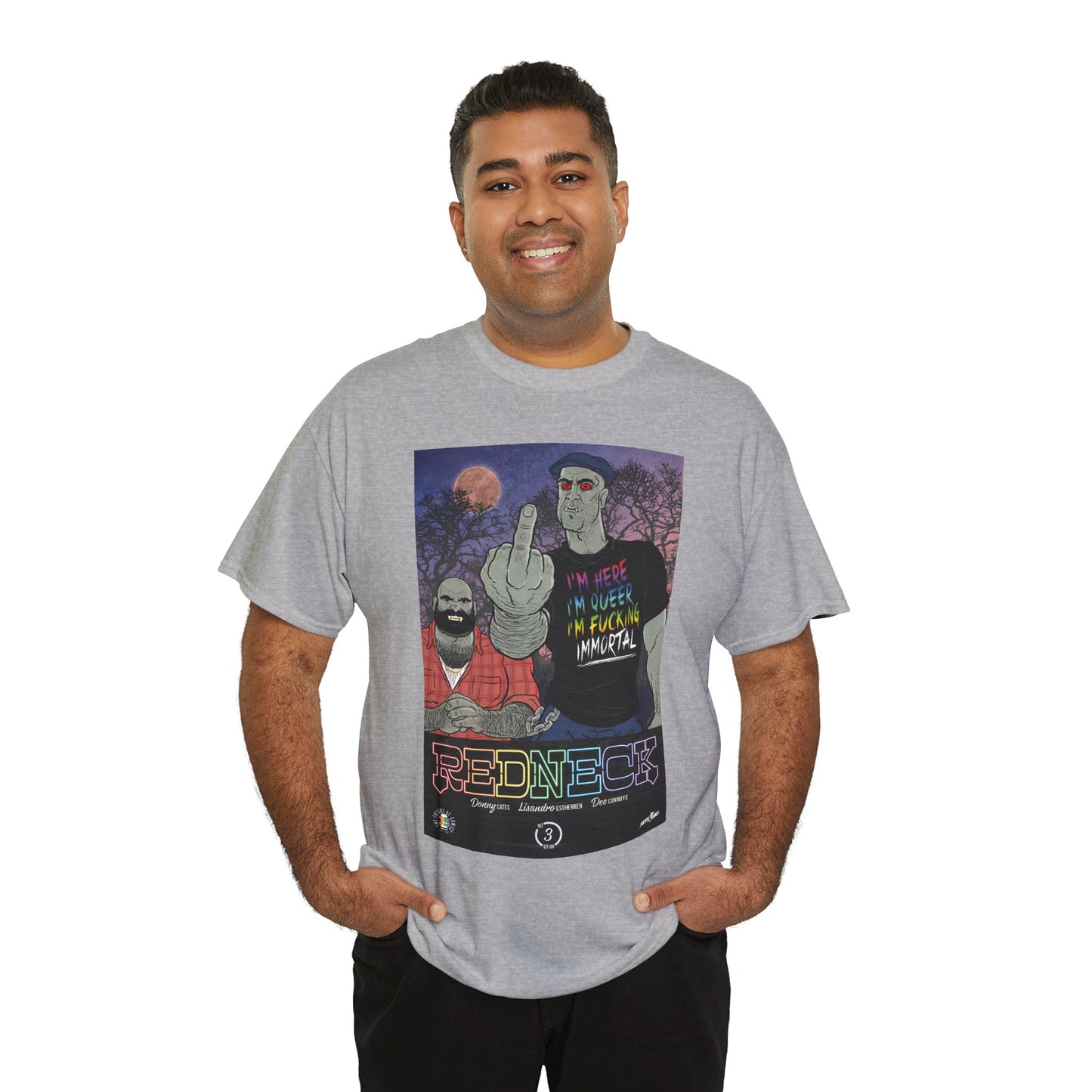 Redneck T-Shirt - I'm Here, I'm Queer, I'm Fucking Immortal