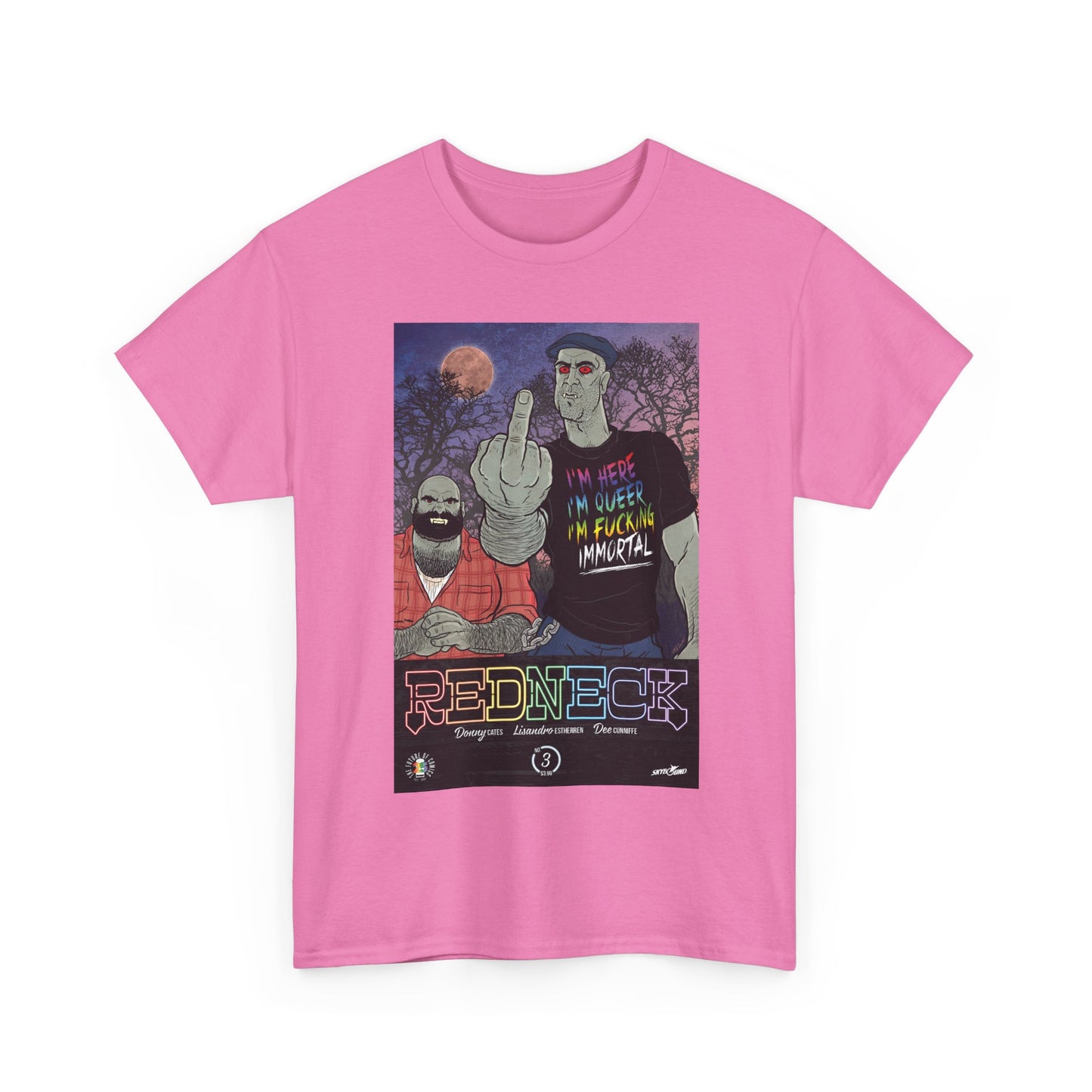 Redneck T-Shirt - I'm Here, I'm Queer, I'm Fucking Immortal