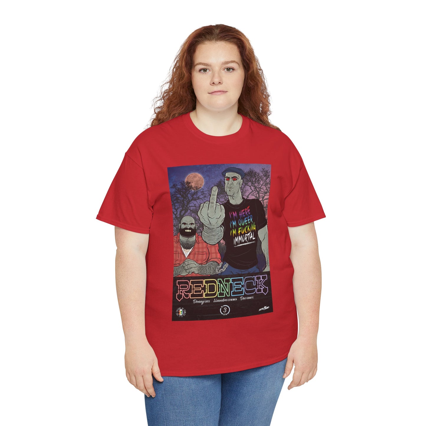 Redneck T-Shirt - I'm Here, I'm Queer, I'm Fucking Immortal