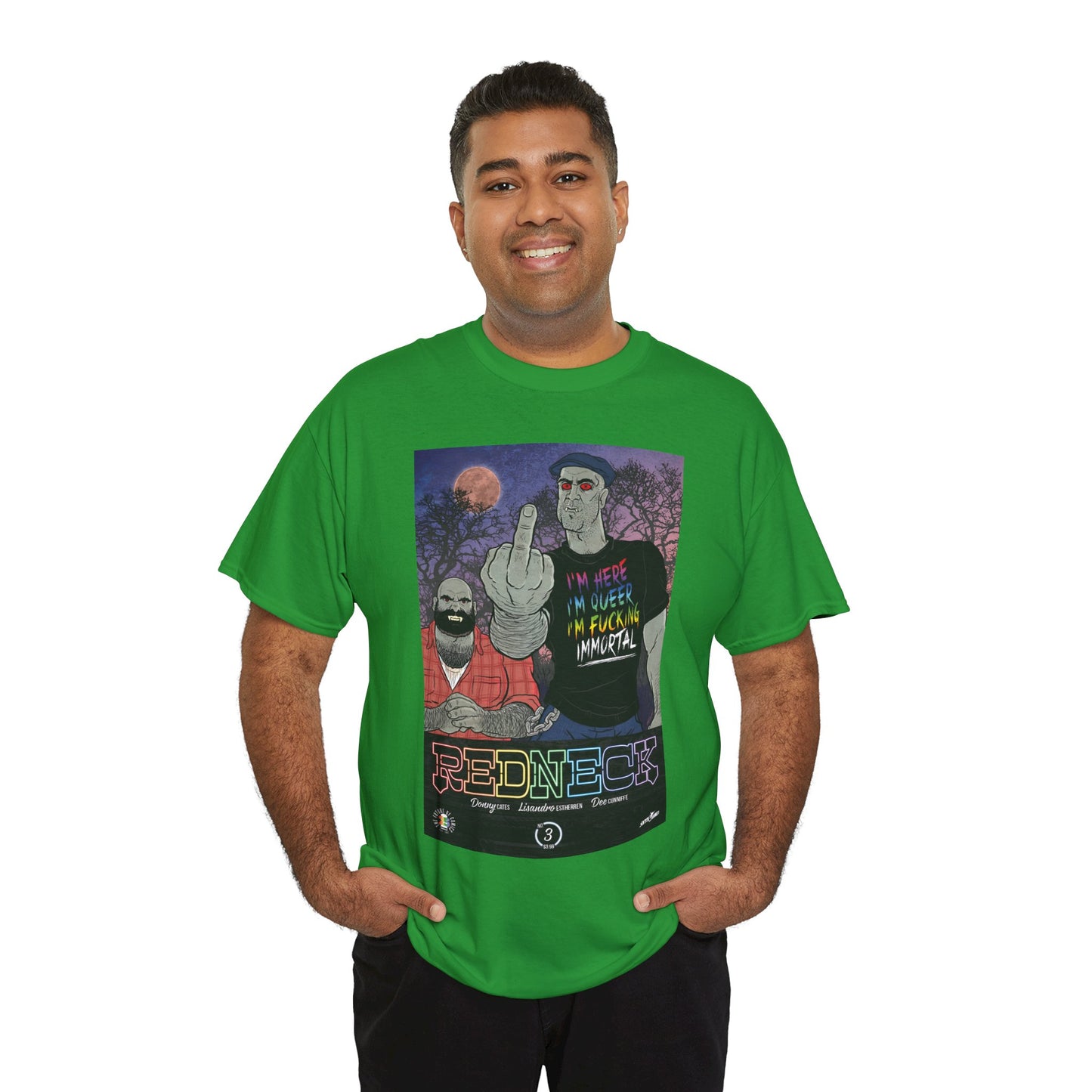 Redneck T-Shirt - I'm Here, I'm Queer, I'm Fucking Immortal