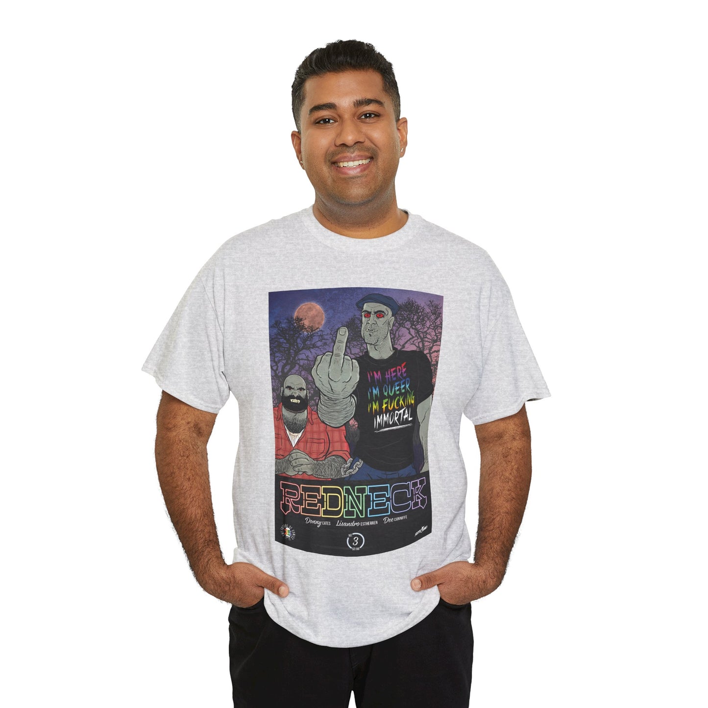 Redneck T-Shirt - I'm Here, I'm Queer, I'm Fucking Immortal