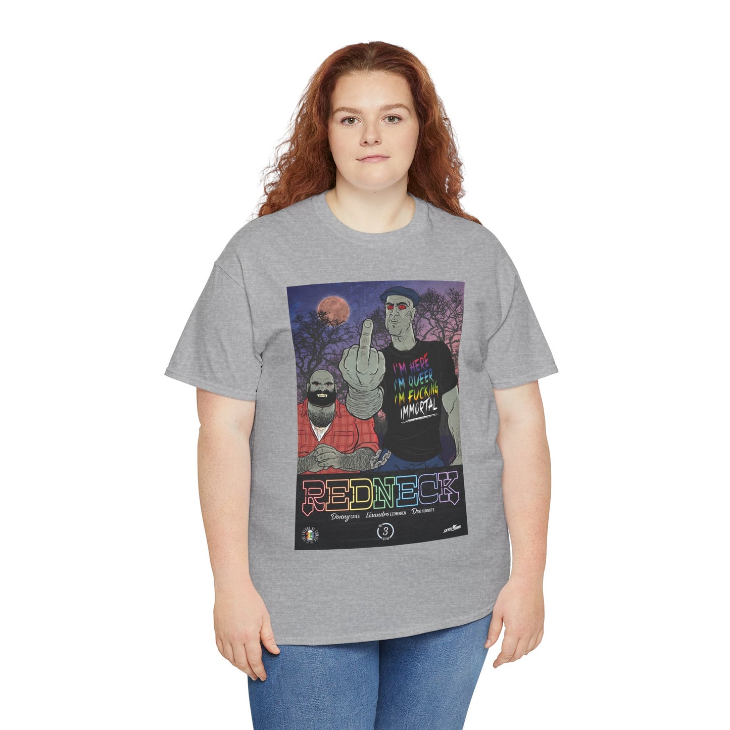 Redneck T-Shirt - I'm Here, I'm Queer, I'm Fucking Immortal